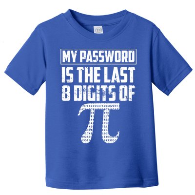 Funny My Password Is The Last 8 Digits Of Pi Gift Great Gift Toddler T-Shirt
