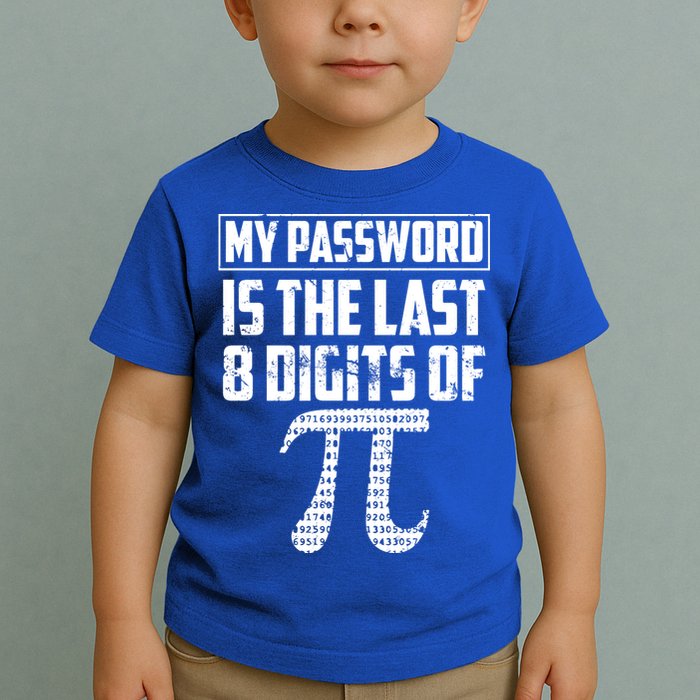 Funny My Password Is The Last 8 Digits Of Pi Gift Great Gift Toddler T-Shirt