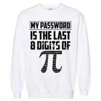Funny My Password Is The Last 8 Digits Of Pi Gift Great Gift Garment-Dyed Sweatshirt