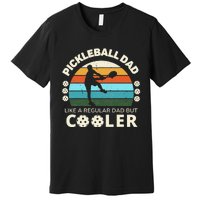 Funny Man's Pickleball Dad Like A Regular Dad But Cooler Premium T-Shirt