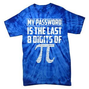 Funny My Password Is The Last 8 Digits Of Pi Gift Meaningful Gift Tie-Dye T-Shirt