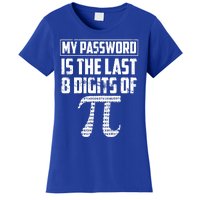 Funny My Password Is The Last 8 Digits Of Pi Gift Meaningful Gift Women's T-Shirt