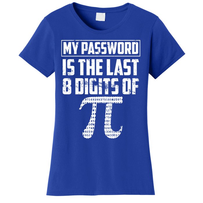 Funny My Password Is The Last 8 Digits Of Pi Gift Meaningful Gift Women's T-Shirt