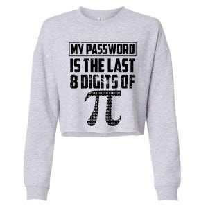 Funny My Password Is The Last 8 Digits Of Pi Gift Meaningful Gift Cropped Pullover Crew