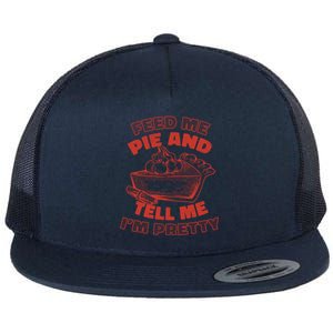 Feed Me Pie And Tell Me Im Pretty Thanksgiving Fall Funny Cute Gift Flat Bill Trucker Hat