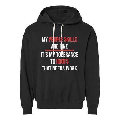 Funny My People Skills Are Fine My Tolerance To Idiots Need Work Garment-Dyed Fleece Hoodie