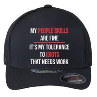 Funny My People Skills Are Fine My Tolerance To Idiots Need Work Flexfit Unipanel Trucker Cap