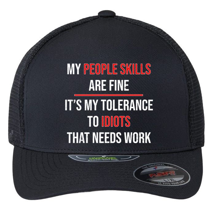 Funny My People Skills Are Fine My Tolerance To Idiots Need Work Flexfit Unipanel Trucker Cap