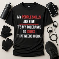 Funny My People Skills Are Fine My Tolerance To Idiots Need Work Performance Shirt