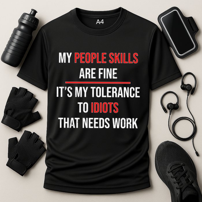 Funny My People Skills Are Fine My Tolerance To Idiots Need Work Performance Shirt