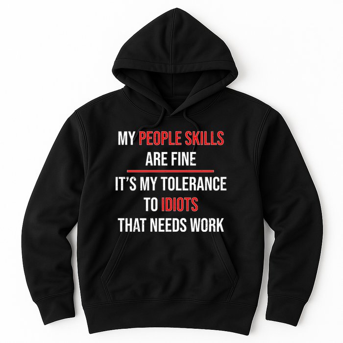 Funny My People Skills Are Fine My Tolerance To Idiots Need Work Hoodie