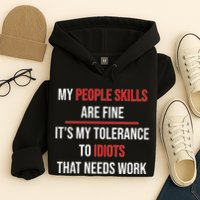 Funny My People Skills Are Fine My Tolerance To Idiots Need Work Hoodie