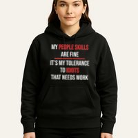 Funny My People Skills Are Fine My Tolerance To Idiots Need Work Hoodie