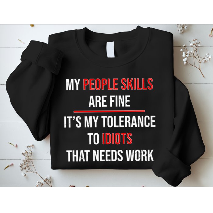 Funny My People Skills Are Fine My Tolerance To Idiots Need Work Sweatshirt