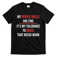 Funny My People Skills Are Fine My Tolerance To Idiots Need Work T-Shirt