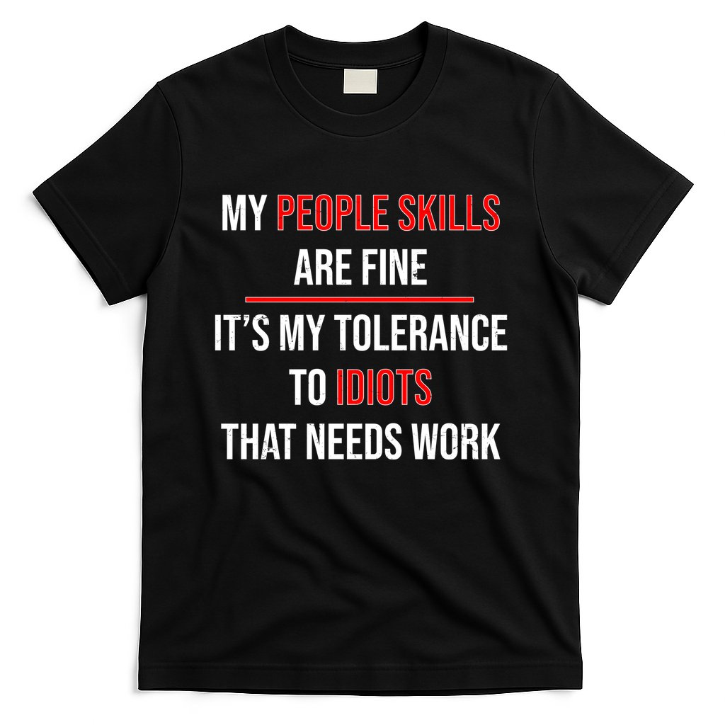Funny My People Skills Are Fine My Tolerance To Idiots Need Work T-Shirt