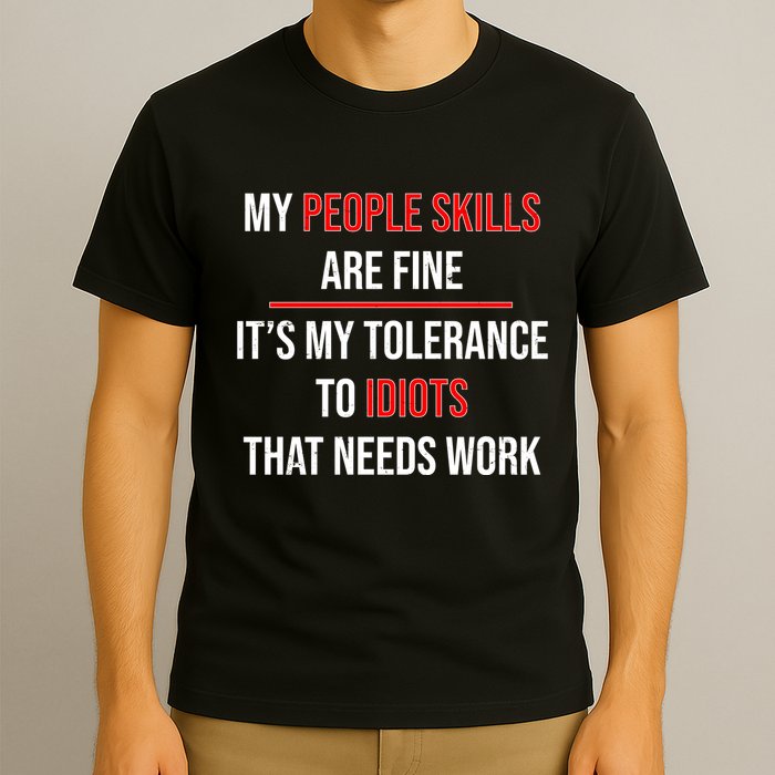 Funny My People Skills Are Fine My Tolerance To Idiots Need Work T-Shirt