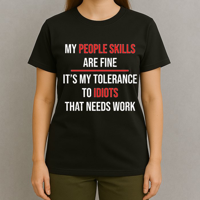Funny My People Skills Are Fine My Tolerance To Idiots Need Work T-Shirt