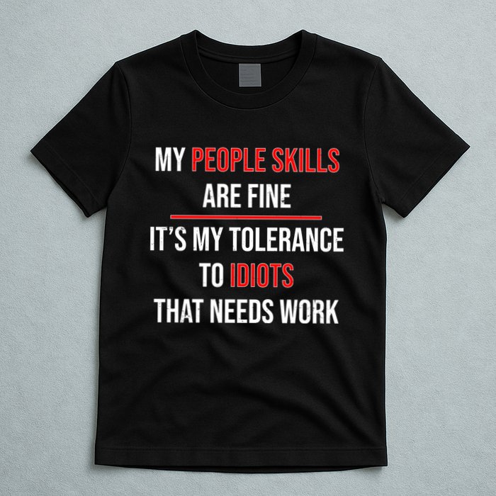 Funny My People Skills Are Fine My Tolerance To Idiots Need Work T-Shirt