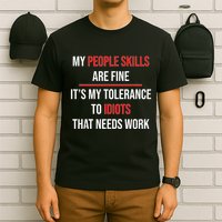 Funny My People Skills Are Fine My Tolerance To Idiots Need Work T-Shirt