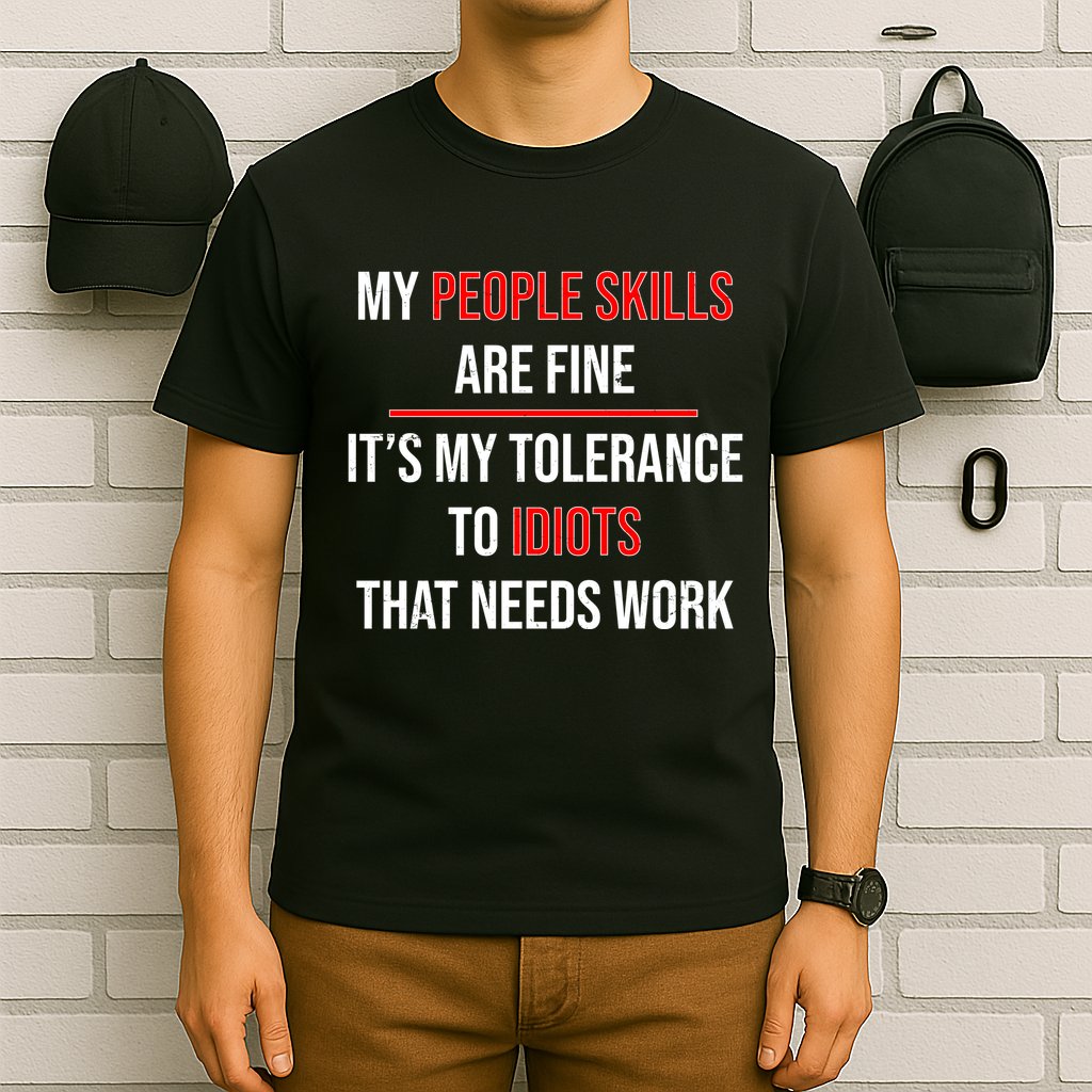 Funny My People Skills Are Fine My Tolerance To Idiots Need Work T-Shirt
