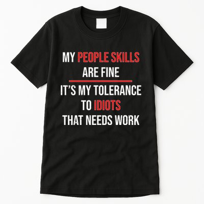 Funny My People Skills Are Fine My Tolerance To Idiots Need Work Tall T-Shirt