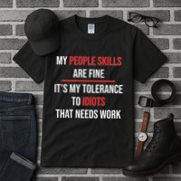 Funny My People Skills Are Fine My Tolerance To Idiots Need Work Tall T-Shirt
