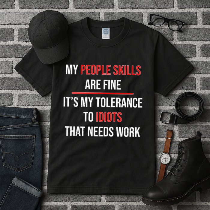 Funny My People Skills Are Fine My Tolerance To Idiots Need Work Tall T-Shirt