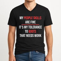 Funny My People Skills Are Fine My Tolerance To Idiots Need Work V-Neck T-Shirt