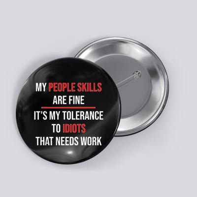 Funny My People Skills Are Fine My Tolerance To Idiots Need Work Button