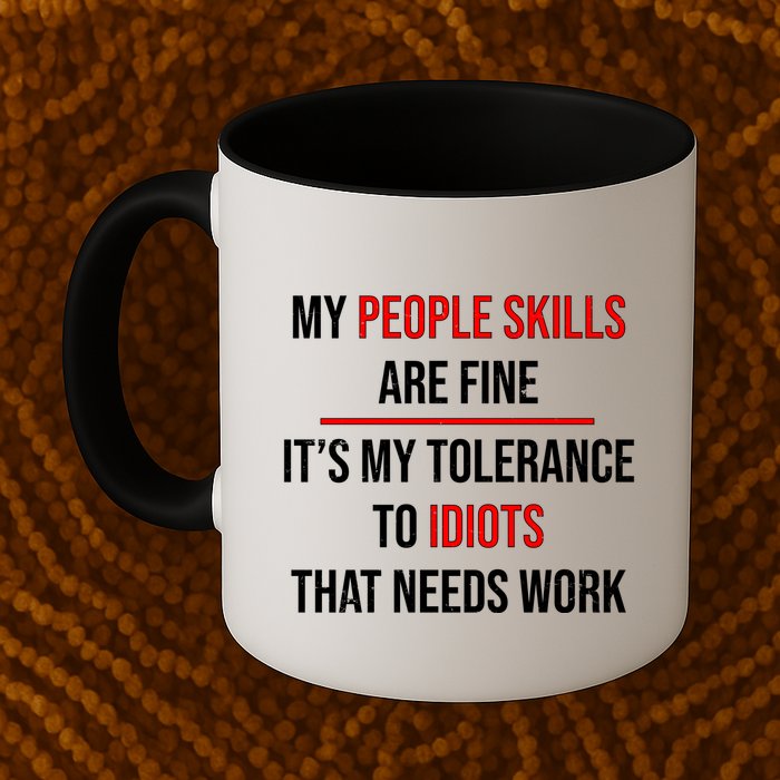Funny My People Skills Are Fine My Tolerance To Idiots Need Work Mug