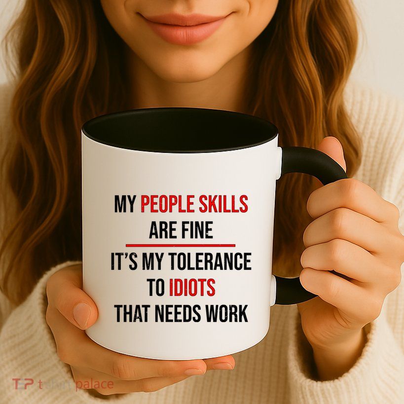Funny My People Skills Are Fine My Tolerance To Idiots Need Work Mug