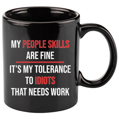 Funny My People Skills Are Fine My Tolerance To Idiots Need Work 11oz C Handle Ceramic Mug