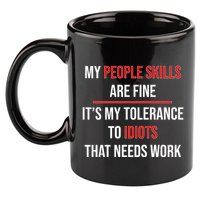 Funny My People Skills Are Fine My Tolerance To Idiots Need Work 11oz C Handle Ceramic Mug