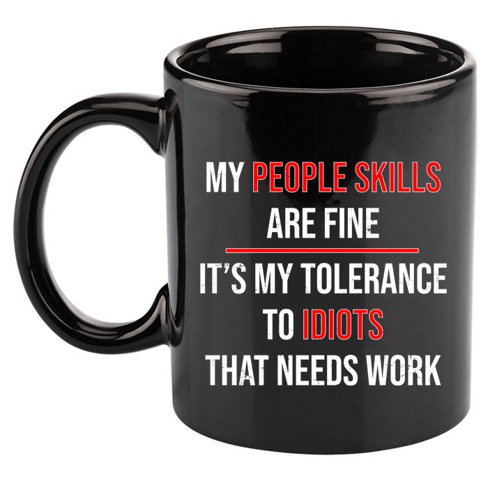 Funny My People Skills Are Fine My Tolerance To Idiots Need Work 11oz C Handle Ceramic Mug