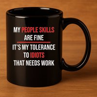 Funny My People Skills Are Fine My Tolerance To Idiots Need Work 11oz C Handle Ceramic Mug