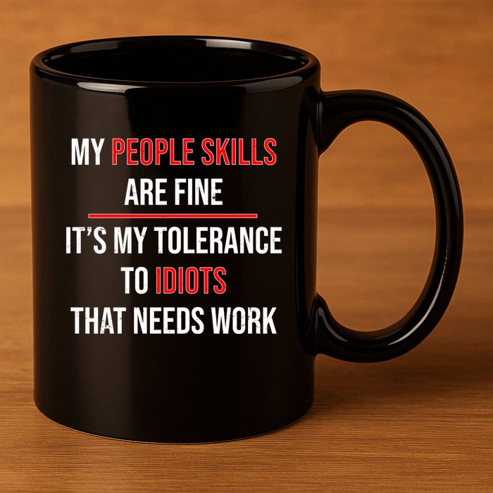 Funny My People Skills Are Fine My Tolerance To Idiots Need Work 11oz C Handle Ceramic Mug