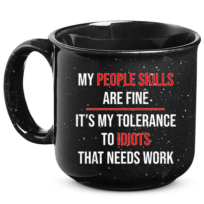 Funny My People Skills Are Fine My Tolerance To Idiots Need Work 15oz Campfire Ceramic Mug