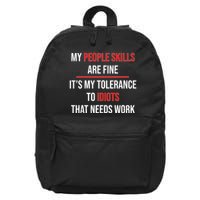 Funny My People Skills Are Fine My Tolerance To Idiots Need Work 16 in Basic Backpack