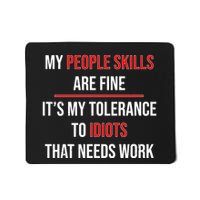Funny My People Skills Are Fine My Tolerance To Idiots Need Work Mousepad