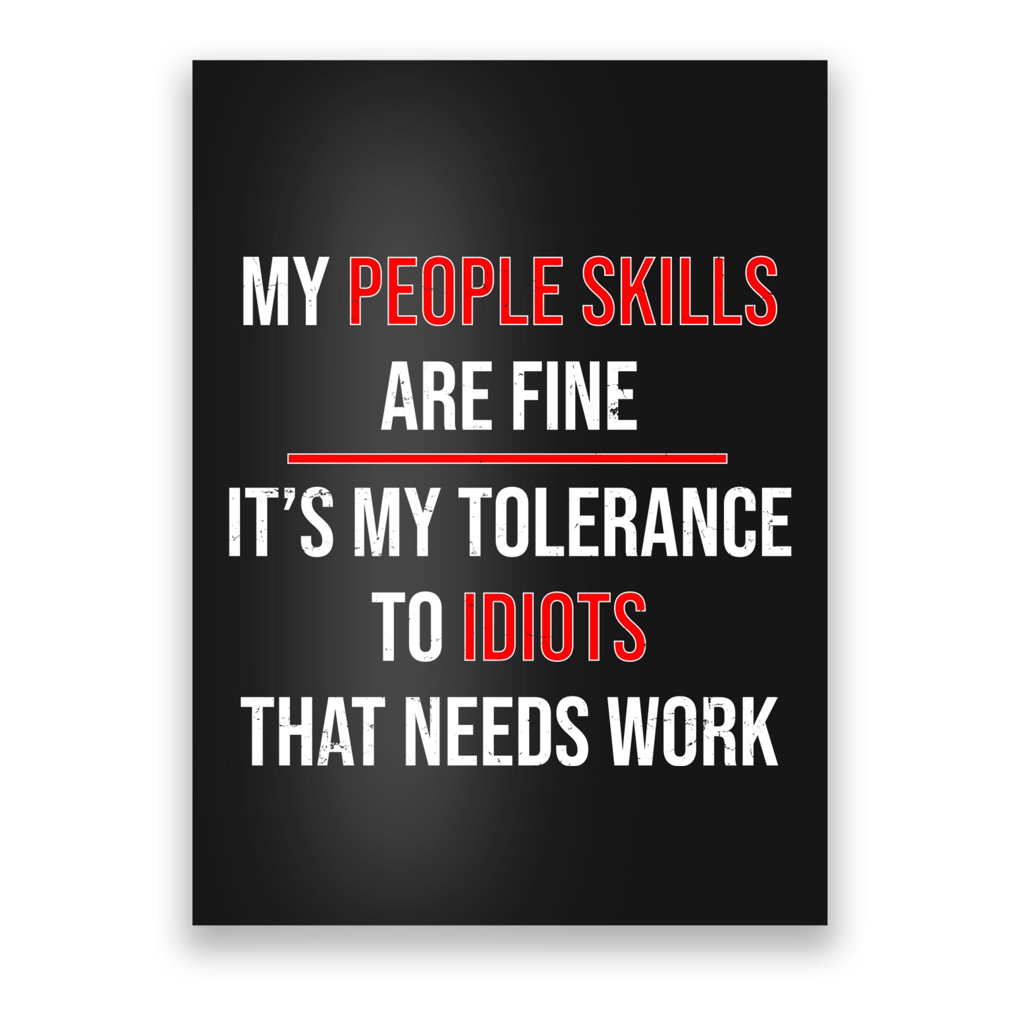 Funny My People Skills Are Fine My Tolerance To Idiots Need Work Poster