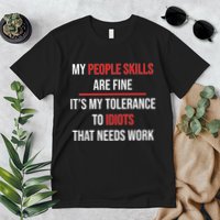 Funny My People Skills Are Fine My Tolerance To Idiots Need Work Premium T-Shirt