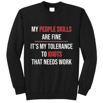 Funny My People Skills Are Fine My Tolerance To Idiots Need Work Tall Sweatshirt