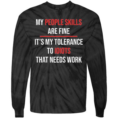 Funny My People Skills Are Fine My Tolerance To Idiots Need Work Tie-Dye Long Sleeve Shirt