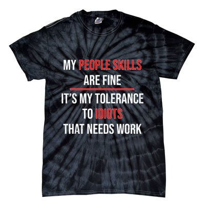 Funny My People Skills Are Fine My Tolerance To Idiots Need Work Tie-Dye T-Shirt