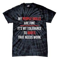 Funny My People Skills Are Fine My Tolerance To Idiots Need Work Tie-Dye T-Shirt