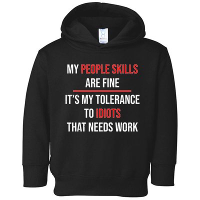 Funny My People Skills Are Fine My Tolerance To Idiots Need Work Toddler Hoodie