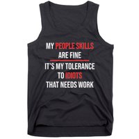Funny My People Skills Are Fine My Tolerance To Idiots Need Work Tank Top