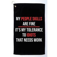 Funny My People Skills Are Fine My Tolerance To Idiots Need Work Golf Towel