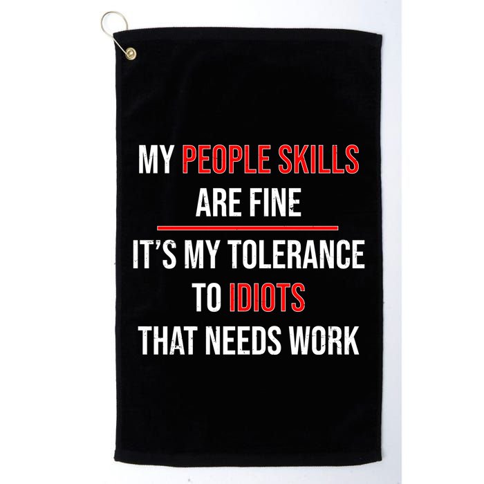 Funny My People Skills Are Fine My Tolerance To Idiots Need Work Golf Towel